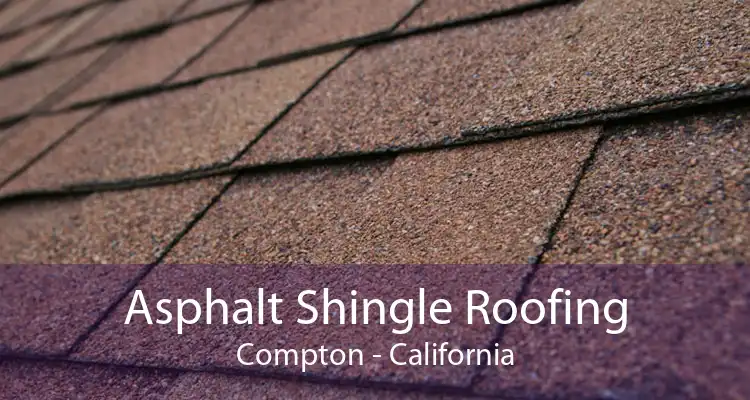 Asphalt Shingle Roofing Compton - California